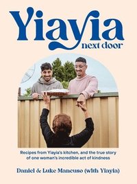 bokomslag Yiayia Next Door: Recipes from Yiayia's Kitchen, and the True Story of One Woman's Incredible Act of Kindness