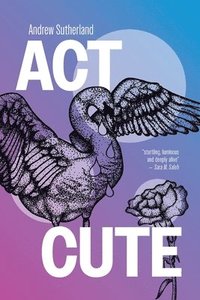 bokomslag Act Cute: Queer POZ poetry