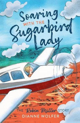 bokomslag Soaring with the Sugarbird Lady: The Robin Miller Story