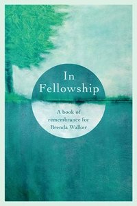 bokomslag In Fellowship: A book of remembrance for Brenda Walker