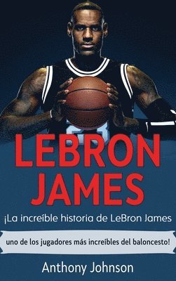 Anthony Johnson - LeBron James, Inbunden