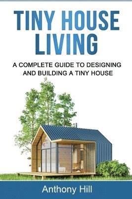 Anthony Hill - Tiny House Living, Häftad