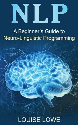 bokomslag A Beginners Guide to Neuro Linguistic Programming