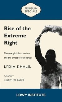 bokomslag Rise of the Extreme Right: A Lowy Institute Paper: Penguin Special