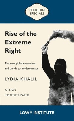 Rise of the Extreme Right: A Lowy Institute Paper: Penguin Special 1