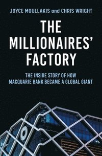 bokomslag The Millionaires' Factory: The Inside Story of How Macquarie Bank Became a Global Giant