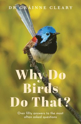 Why Do Birds Do That?: Over Fifty Answers to the Most Often Asked Questions 1