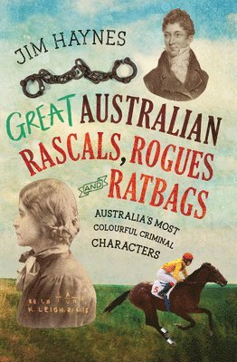 bokomslag Great Australian Rascals, Rogues and Ratbags: Australia's Most Colourful Criminal Characters