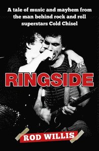 bokomslag Ringside: A Tale of Music and Mayhem from the Man Behind Rock and Roll Superstars Cold Chisel