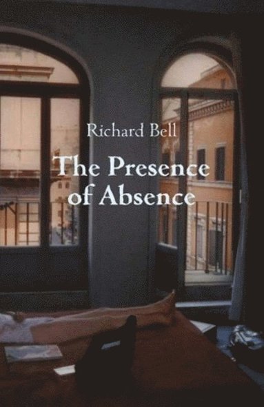 Richard Bell - Presence of Absence, Häftad