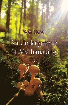 bokomslag Undergrowth of Myth-making