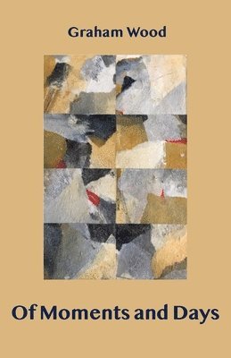 Graham Wood - Of Moments and Days, Häftad