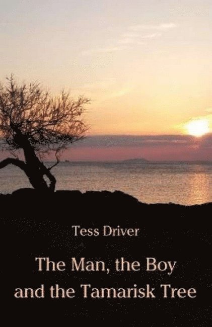 Tess Driver - Man, the Boy and the Tamarisk Tree, Häftad