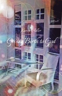 bokomslag Giving Birth to God