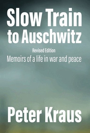 Peter Kraus - Slow Train to Auschwitz - Revised Edition, Häftad