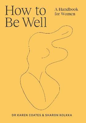 Karen Coates, Sharon Kolkka, Dr Karen Coates - How to Be Well, Häftad