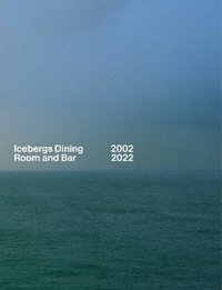 bokomslag Icebergs Dining Room and Bar 2002-2022