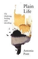 bokomslag Plain Life: On Thinking, Feeling and Deciding