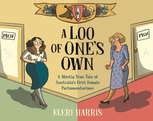 A Loo of One's Own: A Mostly True Tale of Australia's First Female Parliamentarians