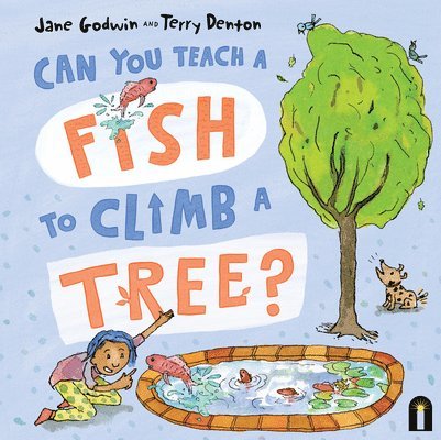 Jane Godwin - Can You Teach a Fish to Climb a Tree?, Inbunden