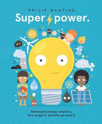 Super Power: Renewable Energy: What It Is, How We Get It, and Why We Need It 1