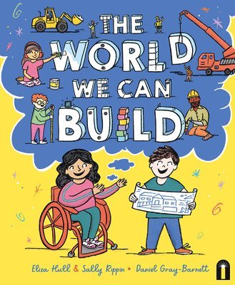 Eliza Hull, Sally Rippin - World We Can Build, Inbunden