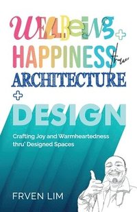 bokomslag Wellbeing+Happiness thru' Architecture+Design