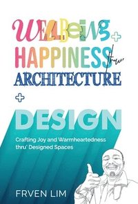 bokomslag Wellbeing+Happiness thru' Architecture+Design