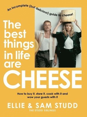 bokomslag The Best Things in Life Are Cheese: An Incomplete (But Delicious) Guide to Cheese