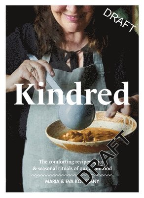 Kindred: The Comforting Recipes, Spices and Seasonal Rituals of Our Childhood 1