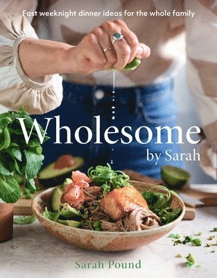 Wholesome by Sarah: Fast Weeknight Dinner Ideas for the Whole Family