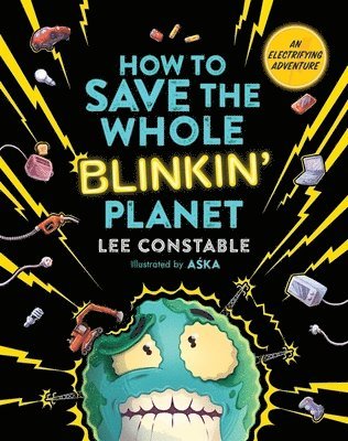 Lee Constable - How to Save the Whole Blinkin' Planet, Häftad