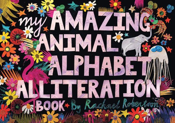 My Amazing Animal Alphabet Alliteration Book 1