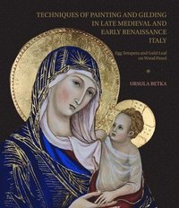 bokomslag Techniques of Painting and Gilding in Late Medieval and Early Renaissance Italy: Egg Tempera and Gold Leaf on Wood Panel