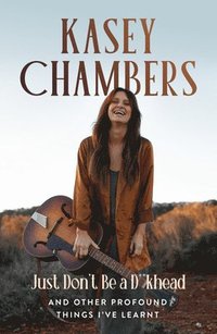 bokomslag Kasey Chambers Just Don't Be a D**khead