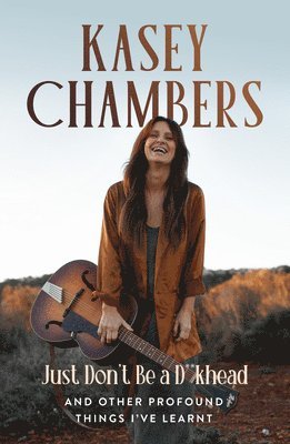 Kasey Chambers Just Don't Be a D**khead 1