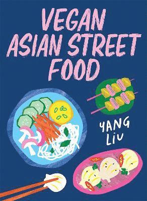 Yang Liu, Katharina Pinczolits - Vegan Asian Street Food, Inbunden