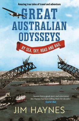 Great Australian Odysseys: By Sea, Sky, Road and Rail