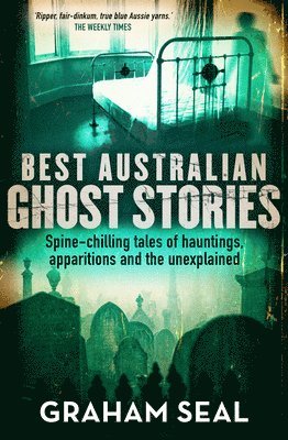 Graham Seal - Best Australian Ghost Stories: Spine-Chilling Tales of Hauntings, Apparitions and the Unexplained, Häftad