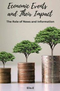 bokomslag Economic Events and Their Impact The Role of News and Information