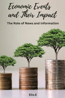 bokomslag Economic Events and Their Impact The Role of News and Information