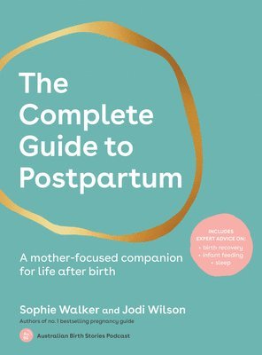 The Complete Guide to Postpartum: A Mother-Focused Companion for Life After Birth 1