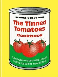 bokomslag The Tinned Tomatoes Cookbook: 100 everyday recipes using the most versatile ingredient in your kitchen