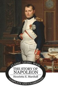 bokomslag The Story of Napoleon