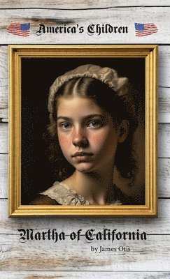 James Otis - Martha of California, Inbunden