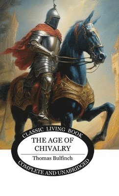 Thomas Bulfinch - Age of Chivalry, Inbunden