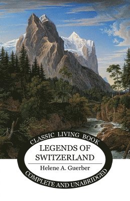 Helene a Guerber, Helene a. Guerber, Helene A. Guerber - Legends of Switzerland, Häftad