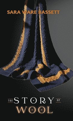 Sara Ware Bassett - Story of Wool, Inbunden