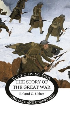 Roland G Usher, Roland G. Usher - Story of the Great War, Inbunden