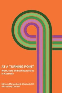 bokomslag At a Turning Point: Work, care and family policies in Australia